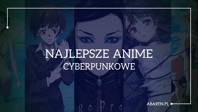 Najlepsze anime cyberpunkowe